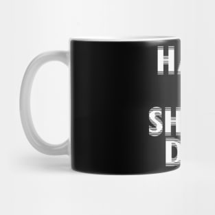 have a shitty day have a shitty day Mug